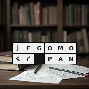 Hasło krzyżówkowe staropolski tytuł grzecznościowy dodawany zazwyczaj do nazwiska albo tytułu - jegomość pan – rozwiązanie, synonimy, podpowiedzi i definicje krzyżówkowe